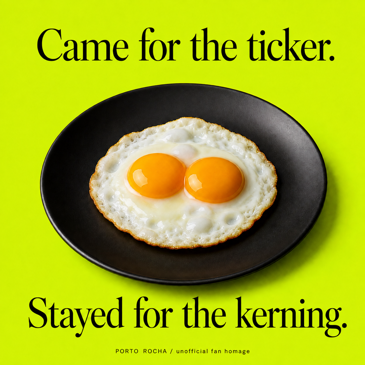 Double-yolk egg on a black plate: Came for the ticker. Stayed for the kerning.